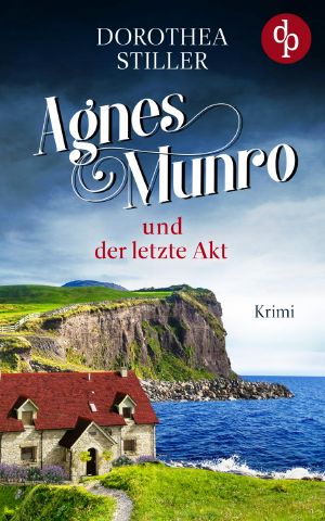 [Agnes Munro 02] • Agnes Munro und der letzte Akt